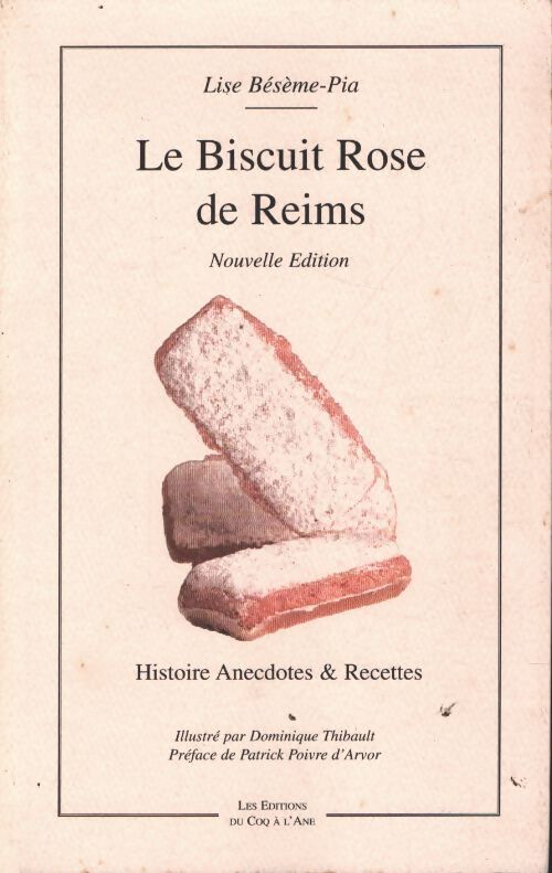 Le biscuit rose de reims : Histoire anecdotes & recettes - Lise Bésème-Pia - Livre