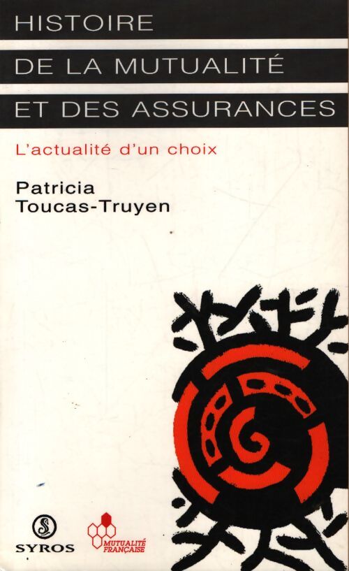Histoire de la mutualité et des assurances. L'actualité d'un choix - Patricia Toucas-Truyen - Livre