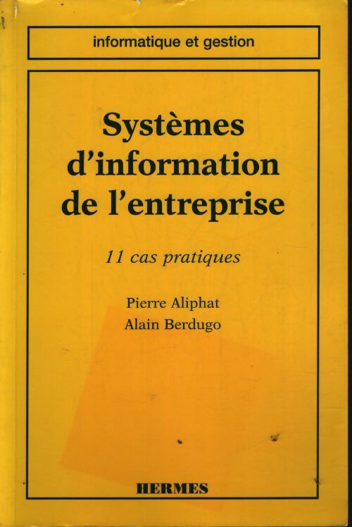Systèmes d'information de l'entreprise : 11 cas pratiques - Alain Berdugo - Livre