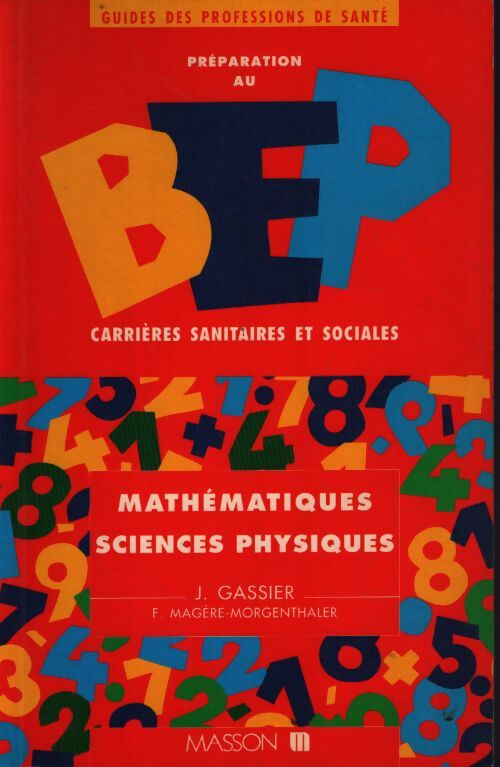 Préparation au BEP carrières sanitaires et sociales : Mathématiques et sciences physiques - Jacqueline Gassier - Livre