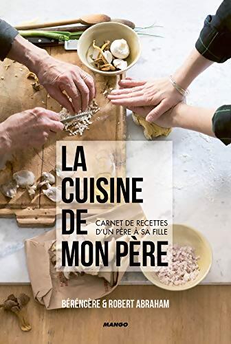 La cuisine de mon père : Carnet de recettes d'un père à sa fille - Robert Abraham - Livre
