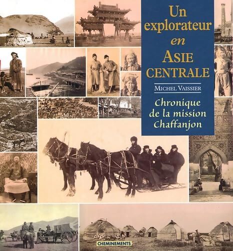Un explorateur en Asie centrale : Cahiers du photographe et botaniste de la Mission Chaffanjon 1894 - Michel Vaissier - Livre
