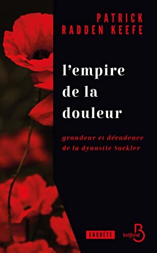 L'Empire de la douleur - grandeur et décadence de la dynastie Sackler - Patrick Radden Keefe - Livre