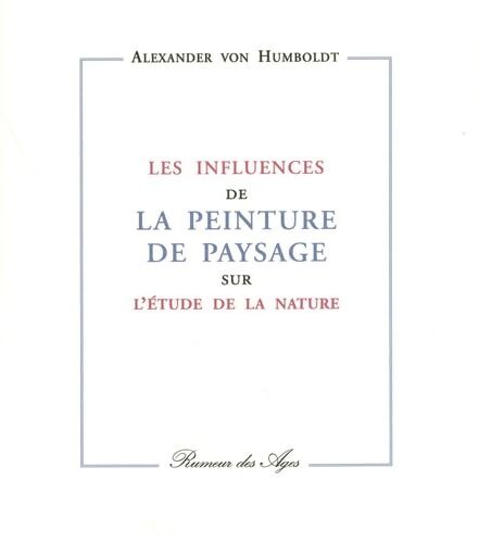 Influence de la peinture de paysage sur l'étude de la nature - Alexandre De Humboldt - Livre