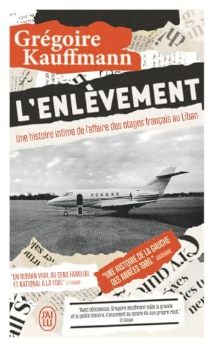 L'Enlèvement : Une histoire intime de l'affaire des otages français au Liban - Grégoire Kauffmann - Livre