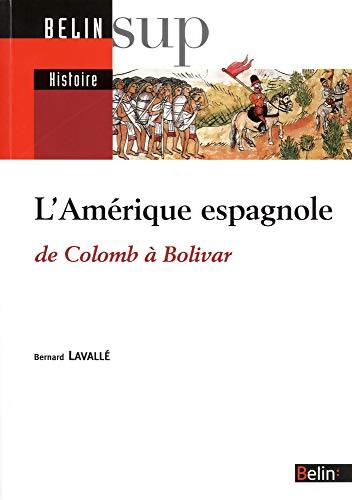 l'Amérique espagnole : De Colomb à Bolivar - Bernard Lavallé - Livre