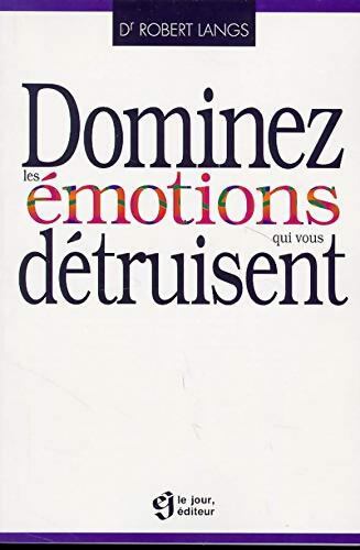 Dominez les émotions qui vous détruisent - Langs - Livre