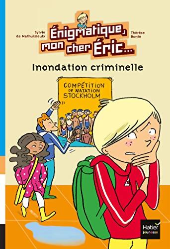 Enigmatique mon cher Eric - Inondation criminelle dès 8 ans - Sylvie De Mathuisieulx - Livre