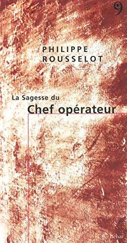 La Sagesse du Chef opérateur - Philippe Rousselot - Livre