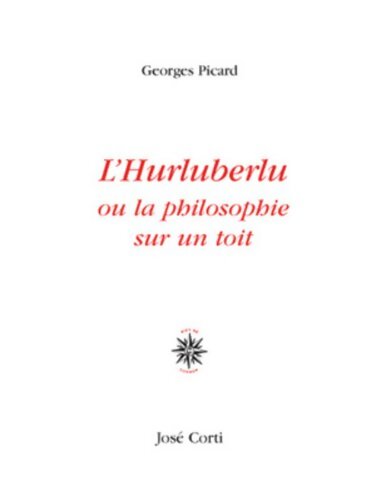 L'hurluberlu ou la philosophie sur un toit - Georges Picard - Livre