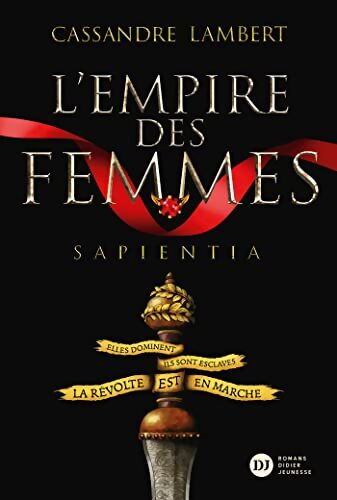 L'Empire des Femmes Tome I - Sapientia - Cassandre Lambert - Livre