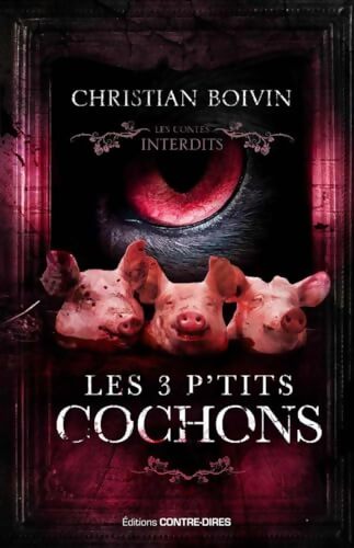 Les 3 P'tits Cochons : Les contes interdits - Christian Boivin - Livre