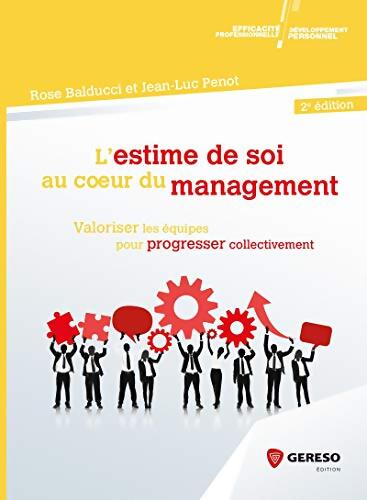 L ESTIME DE SOI AU COEUR DU MANAGEMENT : VALORISER LES EQUIPES POUR PROGRESSER COLLECTIVEMENT - PENOT BALDUCCI - Livre