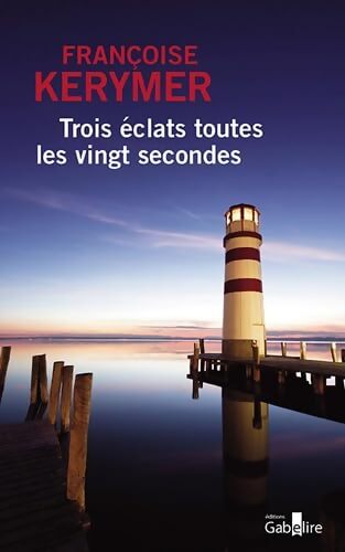 Trois éclats toutes les vingt secondes - Françoise Kerymer - Livre