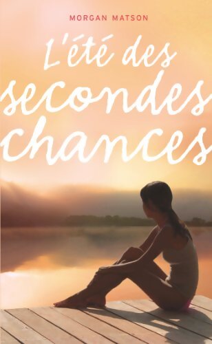 L'été des secondes chances - Morgan Matson - Livre