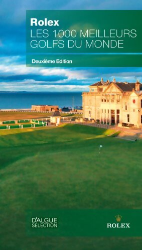 Rolex - Les 1000 Meilleurs Golfs du Monde - D'Algue Selection - Livre