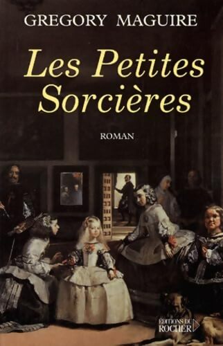 Les Petites Sorcieres - Gregory Maguire - Livre
