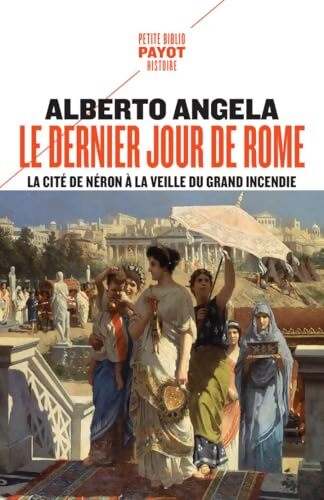 Le dernier jour de Rome : La cité de Néron à la veille du grand incendie - Alberto Angela - Livre