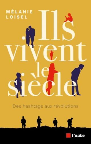 Ils vivent le siècle : Des hashtags aux révolutions - Mélanie Loisel - Livre