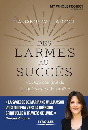 Des larmes au succès : Voyage spirituel de la souffrance à la lumière - Marianne Williamson - Livre