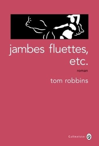 Jambes fluettes etc. - Tom Robbins - Livre