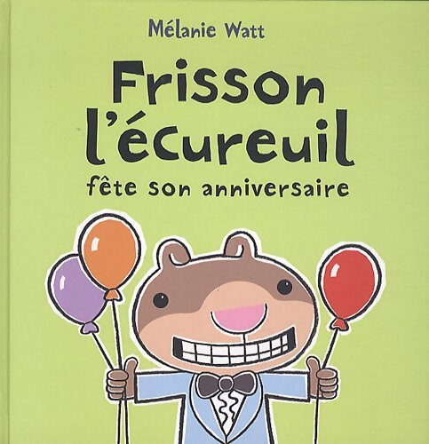 Frisson l'écureuil fête son anniversaire - Mélanie Watt - Livre