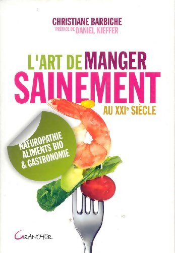 Art de manger sainement au XXIè siècle - Christiane Barbiche - Livre