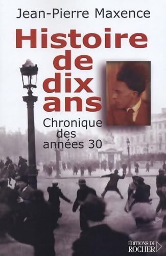 Histoire de dix ans 1927-1937 : Chronique des années 30 - Jean-Pierre Maxence - Livre