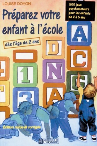 Préparez votre enfant à l'école : 500 jeux psychomoteurs pour les enfants de 2 à 6 ans - Louise Doyon - Livre