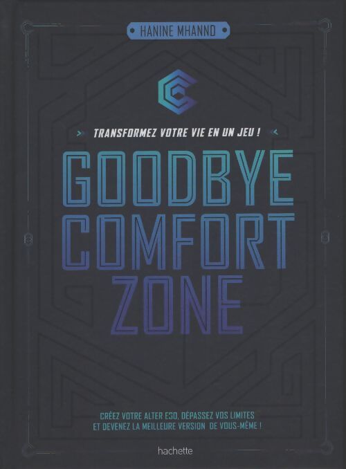 Goodbye comfort zone : Transformez votre vie en un jeu - Hanine Mhannd - Livre