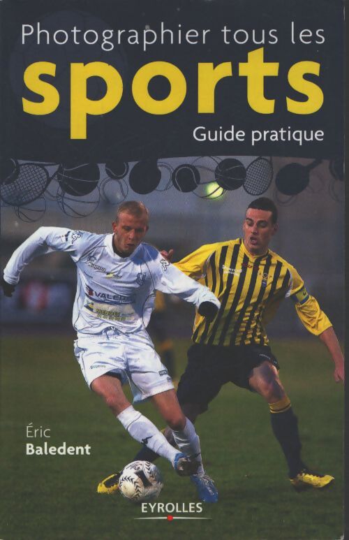 Photographier tous les sports - Eric Baledent - Livre