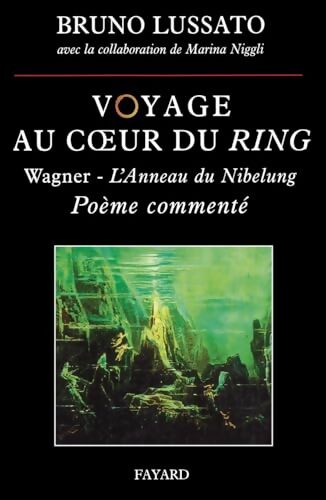 Voyage au coeur du Ring Tome I : Wagner - L'Anneau du Nibelung Poème commenté - Bruno Lussato - Livre