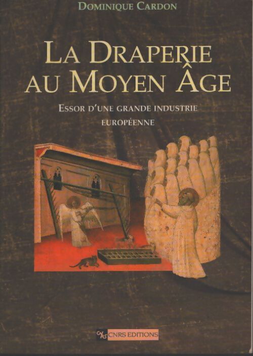 La draperie au moyen age : Essor d'une grande industrie européenne - Dominique Cardon - Livre