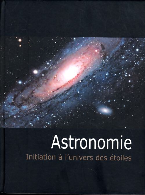 Astronomie. Initiation à l'univers des étoiles - Collectif - Livre