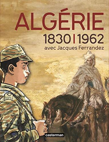 Catalogue de l'exposition l'algérie à l'ombre des armes 1830-1962 - Jacques Ferrandez - Livre