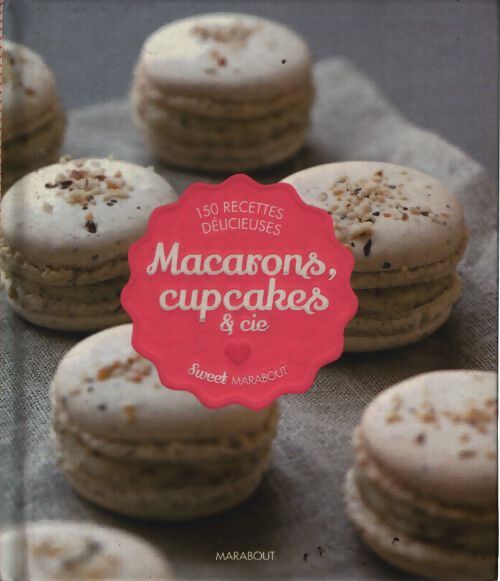 Macarons cupcakes & cie : 150 recettes délicieuses - José Maréchal - Livre