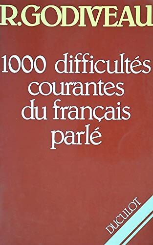 1000 Difficultes Courantes Du français Parle. En Syntaxe Vocabulaire Et Prononciation 2eme Edition 1989 - Roland Godiveau - Livre