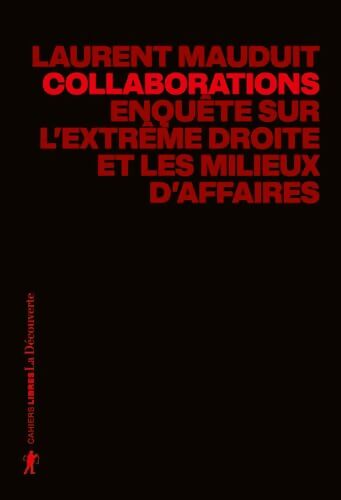 Collaborations - La nouvelle enquête de Laurent Mauduit : Enquête sur l'extrême droite et les milieux d'affaires - Laurent Mauduit - Livre