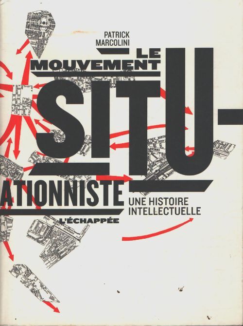 Le mouvement situationniste : Une histoire intellectuelle - Patrick Marcolini - Livre