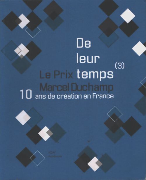 De leur temps : 10 ans de création en France : Le prix Marcel duchamp - Collectif - Livre