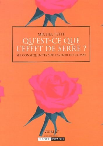 Qu'est-ce que l'effet de serre ? Ses conséquences sur l'avenir du climat - Michel Petit - Livre