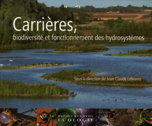 Carrières, biodiversité et fonctionnement des hydrosystèmes - Jean-Claude Lefeuvre - Livre