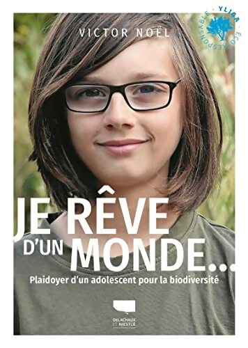 Je rêve d'un monde... : Plaidoyer d'un adolescent pour la biodiversité - Victor Noel - Livre