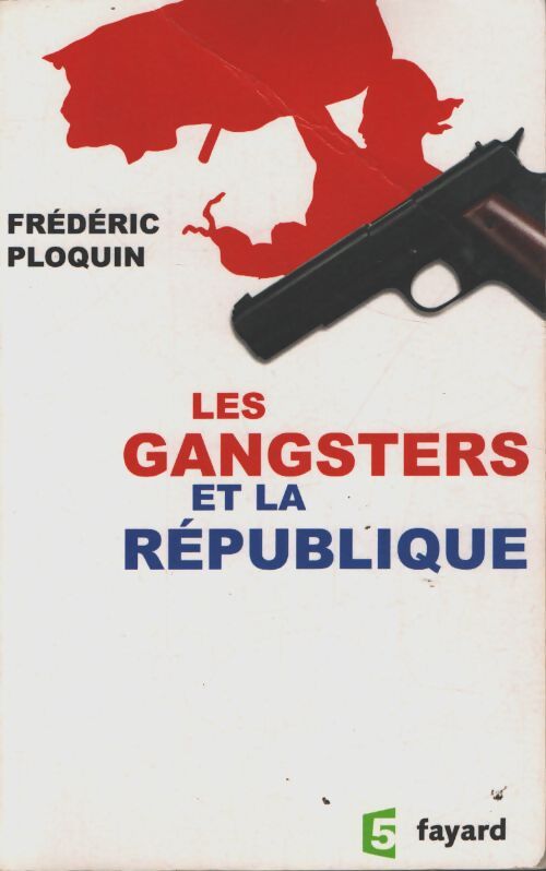 Les gangsters et la république - Frédéric Ploquin - Livre