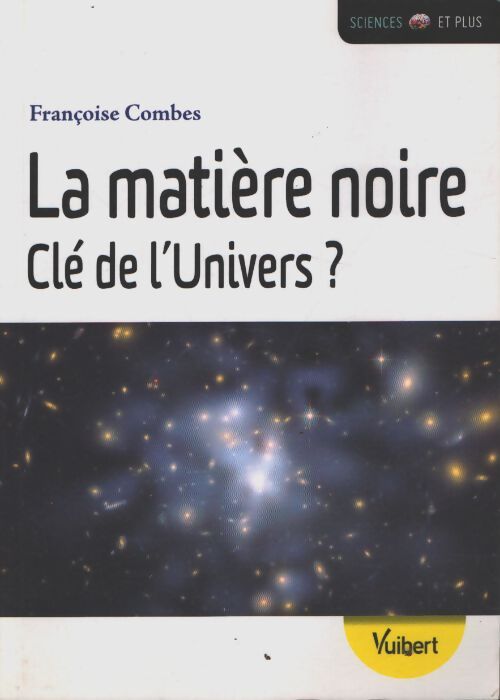 La matière noire clé de l'univers ? - Françoise Combes - Livre