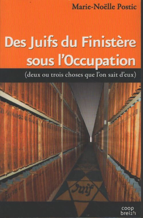 Des juifs du finistère sous l'occupation : Deux ou trois choses que l'on sait d'eux - Marie-Noelle Postic - Livre