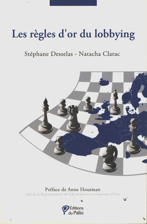 Les règles d'or du lobbying - Stéphane Desselas - Livre
