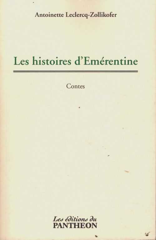 Les histoires d'emérentine - Antoinette Leclercq-Zollikofer - Livre