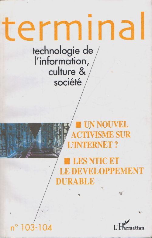 Terminal n°103-104 : Un nouvel activixsme sur l'internet ? les NTIC et le développement durable - Félix Paoletti - Livre