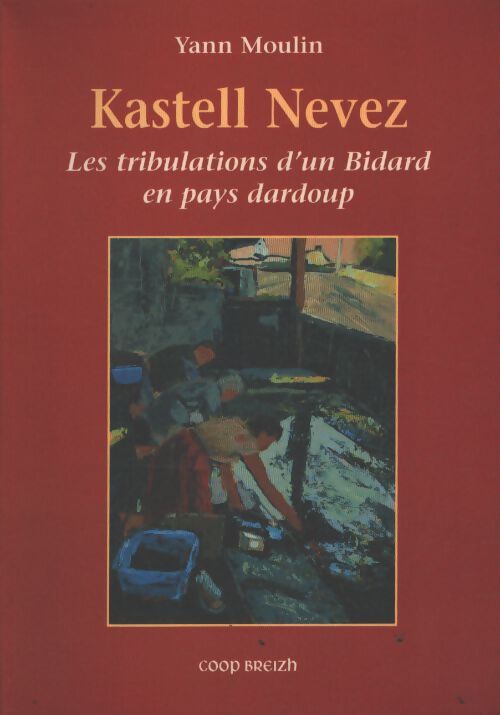 Kastell nevez - les tribulations d'un bidard en pays dardoup - Yann Moulin - Livre